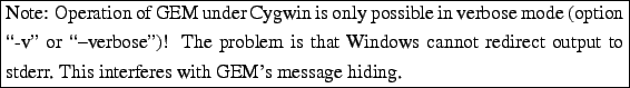 \framebox{\parbox[t][1\totalheight]{1\columnwidth}{%
Note: Operation of GEM unde...
...nnot redirect output to stderr. This interferes with GEM's message
hiding.%
}}%